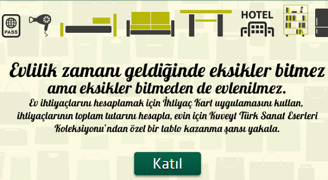 Evlilik zamanı geldiğinde eksikler bitmez ama eksikler bitmeden de evlenilmez. Ev ihtiyaçlarını hesaplamak için ' İhtiyaç Kart' uygulamasını kullan, ihtiyaçlarının toplam tutarını hesapla, evin için Kuveyt Türk Sanat Eserleri koleksiyonu'ndan özel bir tablo kazanma şansı yakala